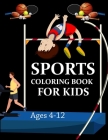 Sports Coloring Book For Kids Ages 4-12: Sports Coloring Book Cover Image