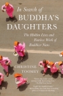 In Search of Buddha's Daughters: The Hidden Lives and Fearless Work of Buddhist Nuns By Christine Toomey Cover Image