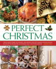 Perfect Christmas: The Ultimate Guide to Cooking, Decorating and Gift-Making for the Festive Season Cover Image