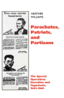 Parachutes, Patriots, and Partisans: The Special Operations Executive and Yugoslavia, 1941-1945 By Heather Williams Cover Image