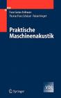 Praktische Maschinenakustik (VDI-Buch) By Franz G. Kollmann, Thomas F. Schösser, Roland Angert Cover Image