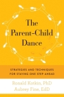 The Parent-Child Dance: Strategies and Techniques for Staying One Step Ahead By Ronald A. Kotkin, PhD, Aubrey H. Fine, EdD Cover Image