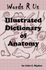 Words R Us Illustrated Dictionary Of Anatomy: Full Color Edition By John C. Rigdon Cover Image