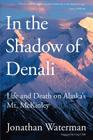 In the Shadow of Denali: Life And Death On Alaska's Mt. Mckinley, First Edition Cover Image
