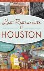 Lost Restaurants of Houston By Paul Galvani, Christiane Galvani Cover Image