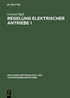 Regelung Elektrischer Antriebe I: Eigenschaften, Gleichungen Und Strukturbilder Der Motoren (Methoden Der Regelungs- Und Automatisierungstechnik) By Gerhard Pfaff Cover Image