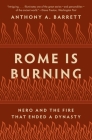 Rome Is Burning: Nero and the Fire That Ended a Dynasty (Turning Points in Ancient History #2) By Anthony a. Barrett Cover Image