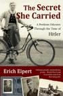 The Secret She Carried: A Perilous Odyssey Through the Time of Hitler By Erich Eipert Cover Image