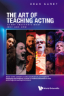Art of Teaching Acting, The: Every Teacher's What, Why and How Cover Image
