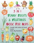 3 in 1 Funny Fruits & Vegetables Book For Kids - Laugh (+40 Jokes & Puns) - Learn - Color By Numbers: Lol / die laughing / laugh out loud / coloring b By Abc Amuse Cover Image