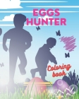Eggs Hunter Coloring Book: Coloring Book With Easter Pictures Sweet Bunny And Easter Chick Eggs Hunter One Side Pages Cover Image