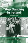 Step Dancing in Ireland: Culture and History By Catherine E. Foley Cover Image