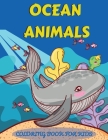 Ocean Animals Coloring Book for Kids: An adventurous coloring book designed to educate, entertain, and nature the ocean animal lover in your KID! Cover Image