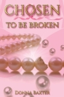 Chosen To Be Broken By Donna Baxter Cover Image