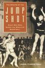 The Origins of the Jump Shot: Eight Men Who Shook the World of Basketball By John Christgau Cover Image