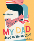 My Dad Used To Be So Cool By Keith Negley Cover Image