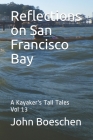 Reflections on San Francisco Bay: A Kayaker's Tall Tales: Vol 13 By John Boeschen Cover Image