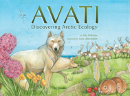 Avati: Discovering Arctic Ecology By Mia Pelletier, Sara Otterstatter (Illustrator) Cover Image