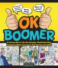 OK Boomer: A Coloring Book of the Gas-Guzzling, Wealth-Hoarding, Technology-Phobic Generation That Controls Everything By Maurizio Campidelli Cover Image