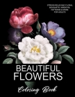 Beautiful Flowers Coloring Book: A Flower Adult Coloring Book, Beautiful and Awesome Floral Coloring Pages for Adult to Get Stress Relieving and Relax Cover Image