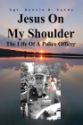 Jesus On My Shoulder: The Life Of A Police Officer Cover Image