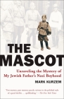 The Mascot: Unraveling the Mystery of My Jewish Father's Nazi Boyhood By Mark Kurzem Cover Image