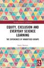 Equity, Exclusion and Everyday Science Learning: The Experiences of Minoritised Groups (Routledge Research in Education) By Emily Dawson Cover Image
