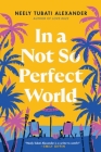 In a Not So Perfect World: A Novel By Neely Tubati-Alexander Cover Image