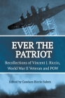 Ever the Patriot - Recollections of Vincent J. Riccio, World War II Veteran and POW Cover Image