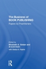 The Business Of Book Publishing: Papers By Practitioners By Elizabeth Geiser, Arnold Dolin, Gladys Topkis Cover Image