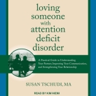Loving Someone with Attention Deficit Disorder: A Practical Guide to Understanding Your Partner, Improving Your Communication, and Strengthening Your By Susan Tschudi, Kim Niemi (Read by) Cover Image