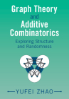 Graph Theory and Additive Combinatorics: Exploring Structure and Randomness By Yufei Zhao Cover Image