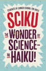 Sciku: The Wonder of Science - In Haiku! By Simon Flynn (Editor), Students Of Camden School for Girls Cover Image