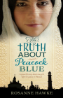The Truth About Peacock Blue By Rosanne Hawke Cover Image