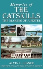 Memories of the Catskills: The Making of a Hotel By Alvin L. Lesser, John Conway (Foreword by), Harvey Frommer (Introduction by) Cover Image
