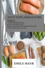 Anti inflammatory diet: A Beginners Guide With 30 Foods That Fight Against Inflammation And 7 Days Diet Meal Plan By Emily Mayr Cover Image