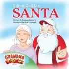 Some Call Me Santa By Raejean Kanter, Rick Eshbaugh (Illustrator) Cover Image