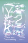 Y2K: How the 2000s Became Everything (Essays on the Future That Never Was) By Colette Shade Cover Image