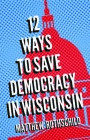 Twelve Ways to Save Democracy in Wisconsin Cover Image