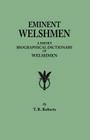 Eminent Welshmen. a Short Biographical Dictionary of Welshmen Who Have Attained Distinction from the Earliest Times to the Present By T. R. Roberts Cover Image