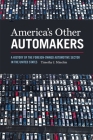 America's Other Automakers: A History of the Foreign-Owned Automotive Sector in the United States (Since 1970: Histories of Contemporary America) Cover Image