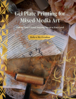 Gel Plate Printing for Mixed-Media Art: Taking Your Visual Storytelling to a New Level By Robyn McClendon Cover Image