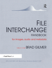 File Interchange Handbook: For Professional Images, Audio and Metadata By Brad Gilmer (Editor) Cover Image