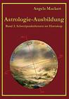 Astrologie-Ausbildung, Band 3: Schwerpunktthemen im Horoskop By Angela Mackert Cover Image