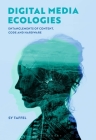 Digital Media Ecologies: Entanglements of Content, Code and Hardware Cover Image