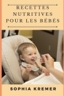 Recettes Nutritives Pour Les Bébés By Sophia Kremer Cover Image