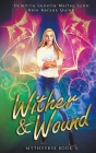 Wither & Wound By Kate Karyus Quinn, Demitria Lunetta, Marley Lynn Cover Image