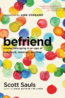 Befriend: Create Belonging in an Age of Judgment, Isolation, and Fear By Scott Sauls, Ann Voskamp (Foreword by) Cover Image