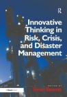 Innovative Thinking in Risk, Crisis, and Disaster Management By Simon Bennett (Editor) Cover Image