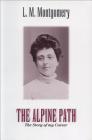 The Alpine Path: The Story of My Career By Lucy Maud Montgomery Cover Image